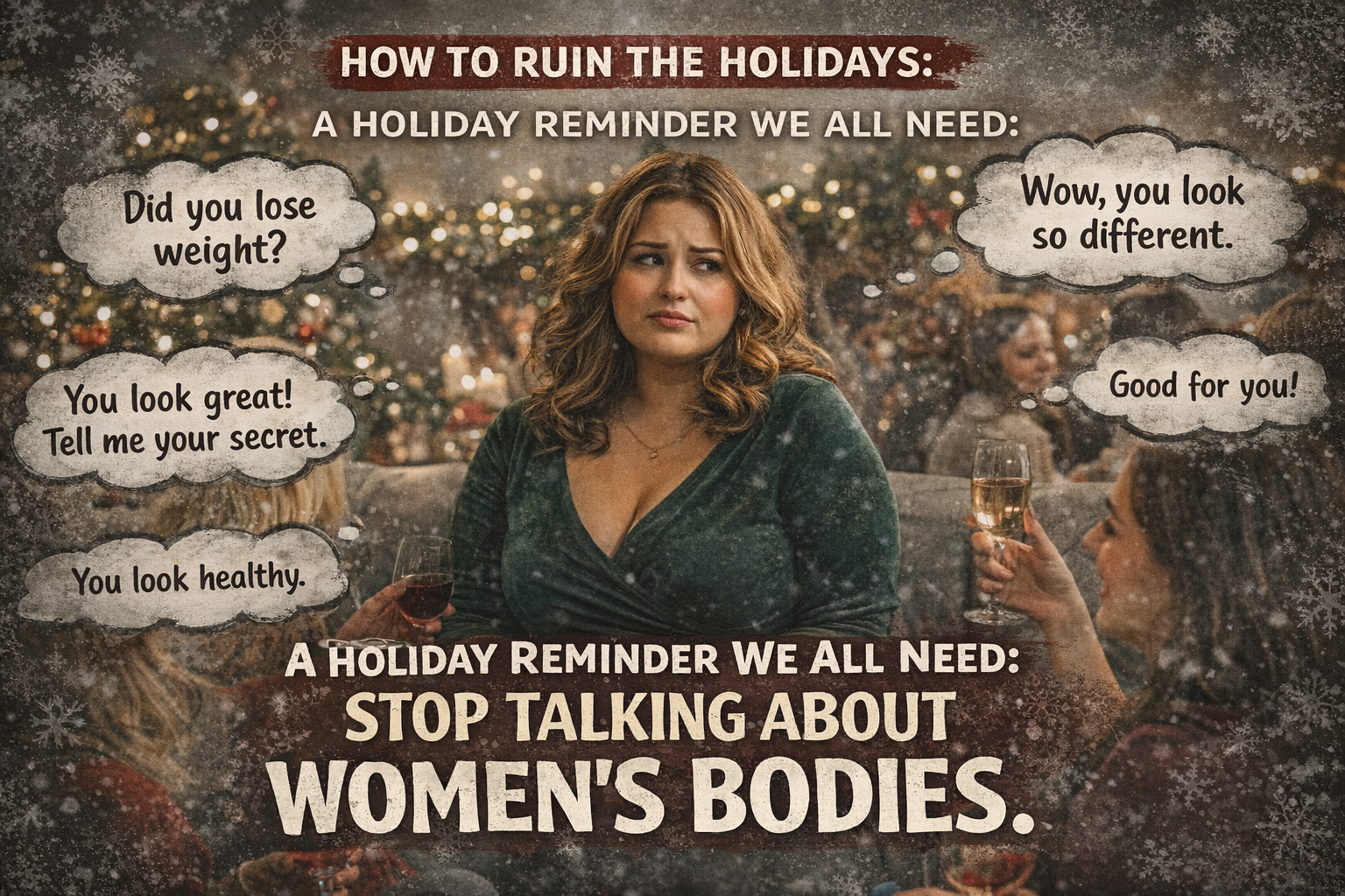 Curvy woman at a holiday gathering looks uncomfortable as speech bubbles around her show comments like “Did you lose weight?” and “You look great,” illustrating how body talk can ruin the holidays.